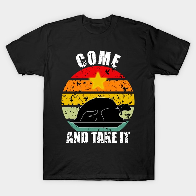 Come And Take It Thanksgiving T-Shirt by ZenCloak